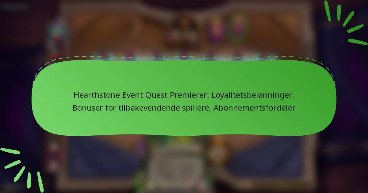 Hearthstone Event Quest Premierer: Loyalitetsbelønninger, Bonuser for tilbakevendende spillere, Abonnementsfordeler