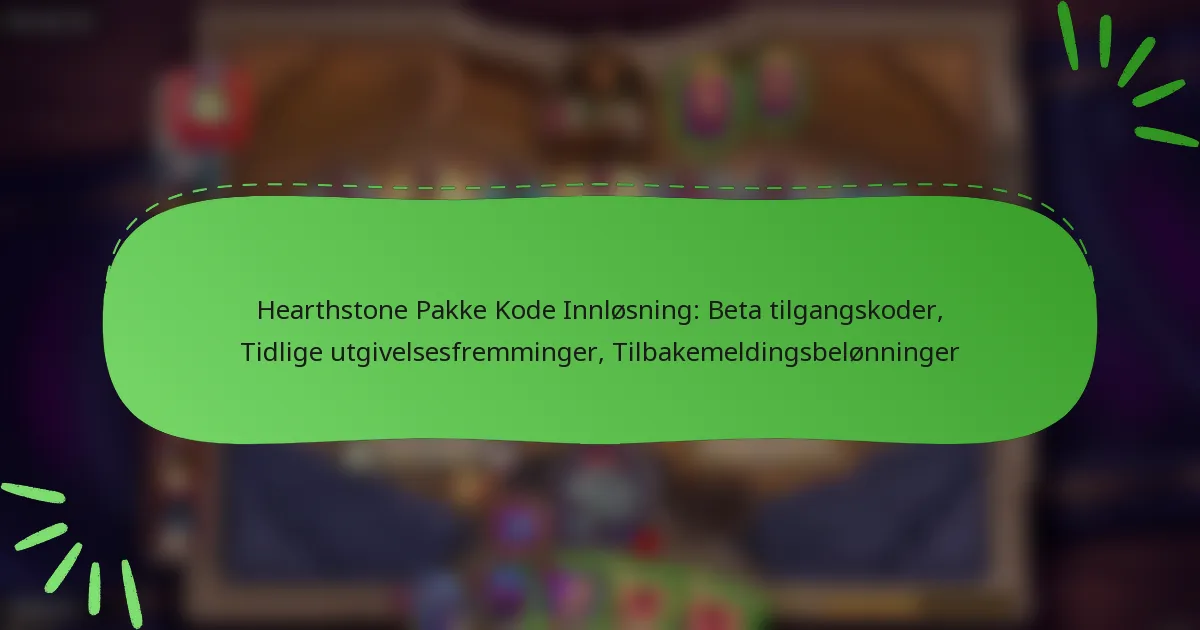 Hearthstone Pakke Kode Innløsning: Beta tilgangskoder, Tidlige utgivelsesfremminger, Tilbakemeldingsbelønninger