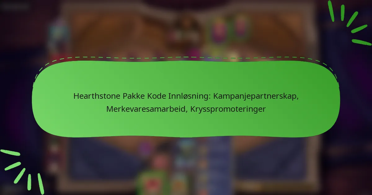 Hearthstone Pakke Kode Innløsning: Kampanjepartnerskap, Merkevaresamarbeid, Krysspromoteringer