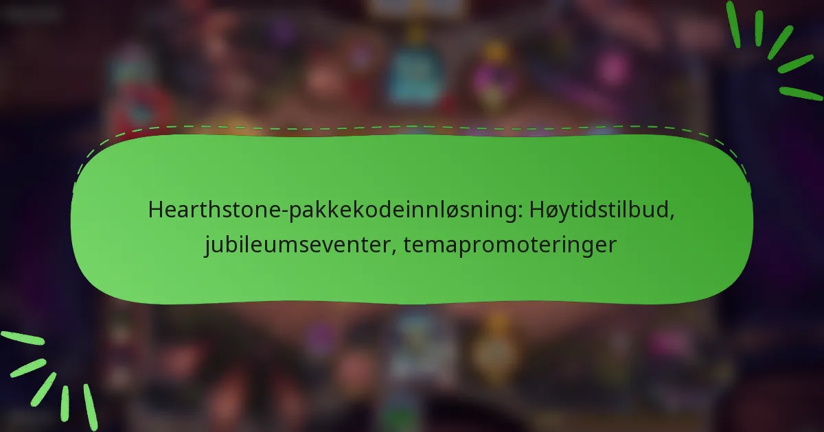 Hearthstone-pakkekodeinnløsning: Høytidstilbud, jubileumseventer, temapromoteringer