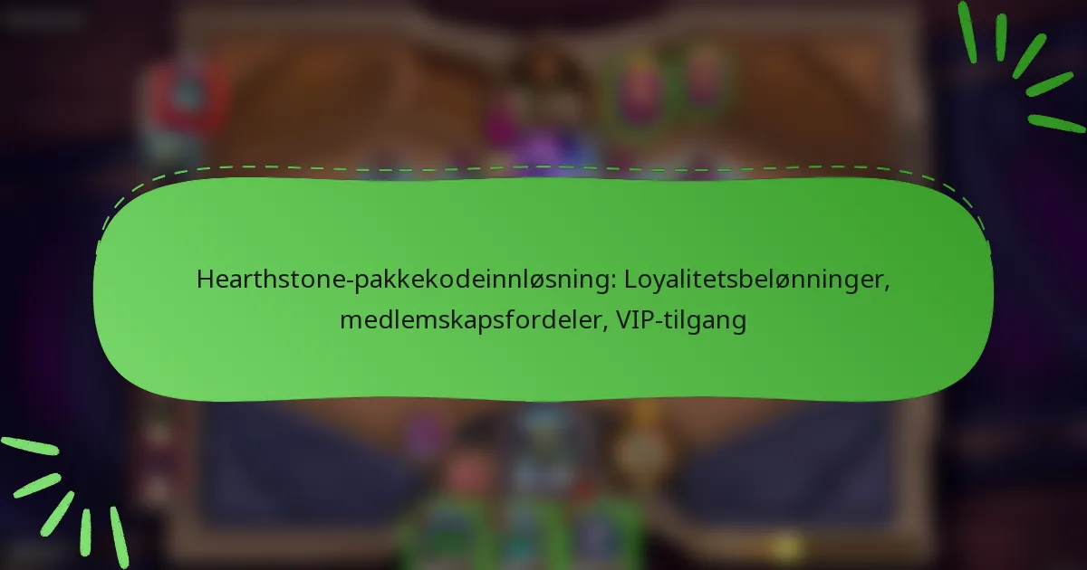 Hearthstone-pakkekodeinnløsning: Loyalitetsbelønninger, medlemskapsfordeler, VIP-tilgang