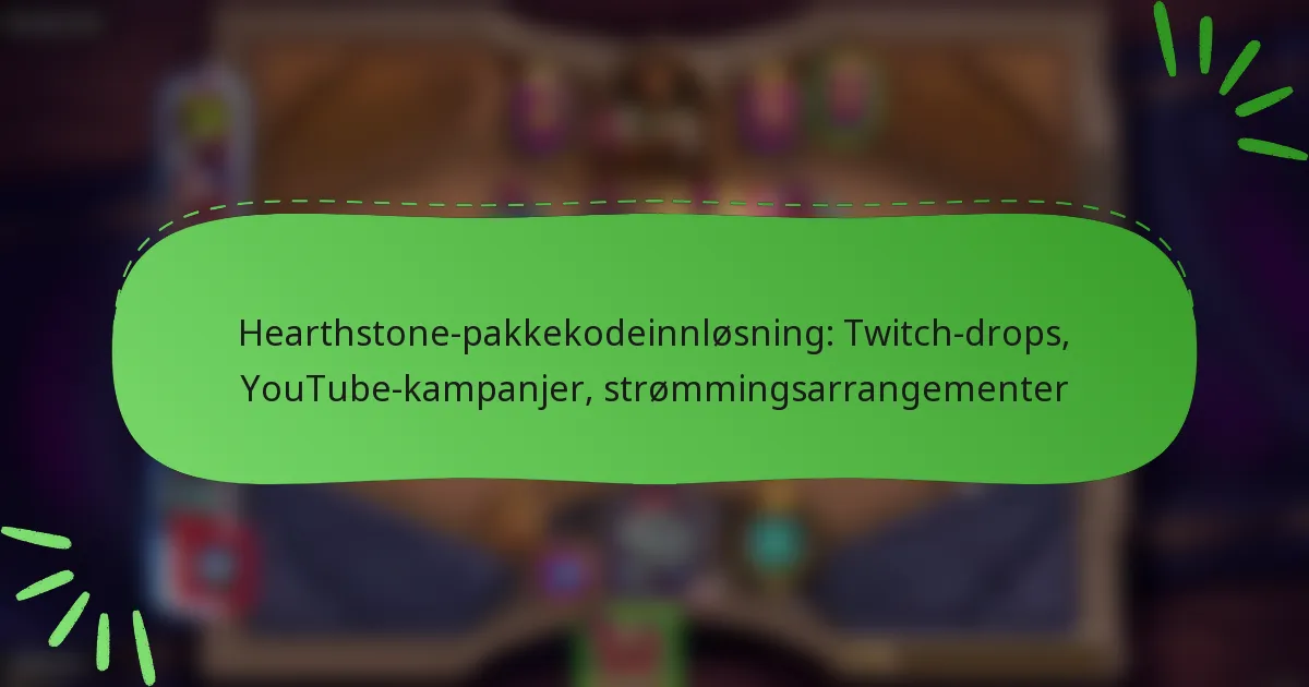 Hearthstone-pakkekodeinnløsning: Twitch-drops, YouTube-kampanjer, strømmingsarrangementer