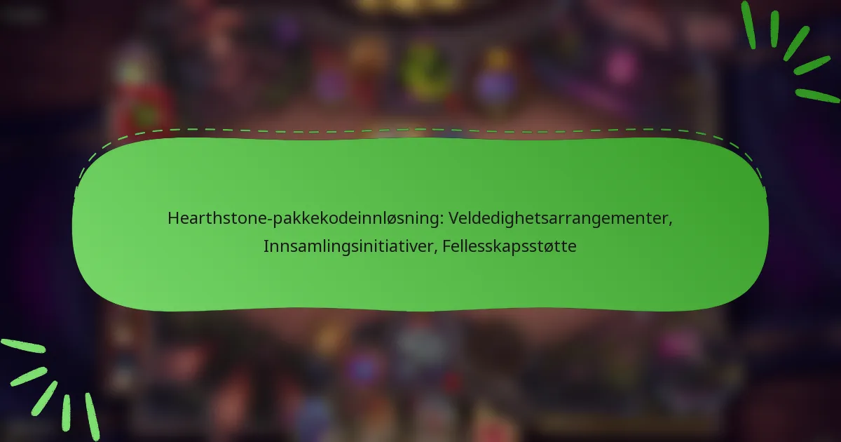 Hearthstone-pakkekodeinnløsning: Veldedighetsarrangementer, Innsamlingsinitiativer, Fellesskapsstøtte
