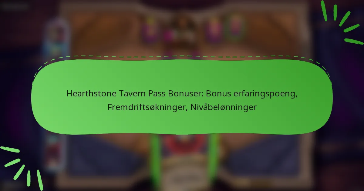 Hearthstone Tavern Pass Bonuser: Bonus erfaringspoeng, Fremdriftsøkninger, Nivåbelønninger