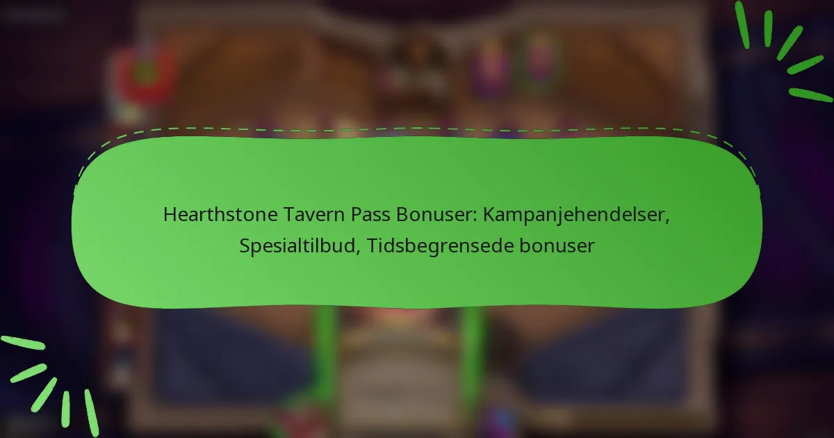 Hearthstone Tavern Pass Bonuser: Kampanjehendelser, Spesialtilbud, Tidsbegrensede bonuser