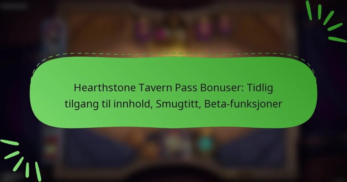 Hearthstone Tavern Pass Bonuser: Tidlig tilgang til innhold, Smugtitt, Beta-funksjoner