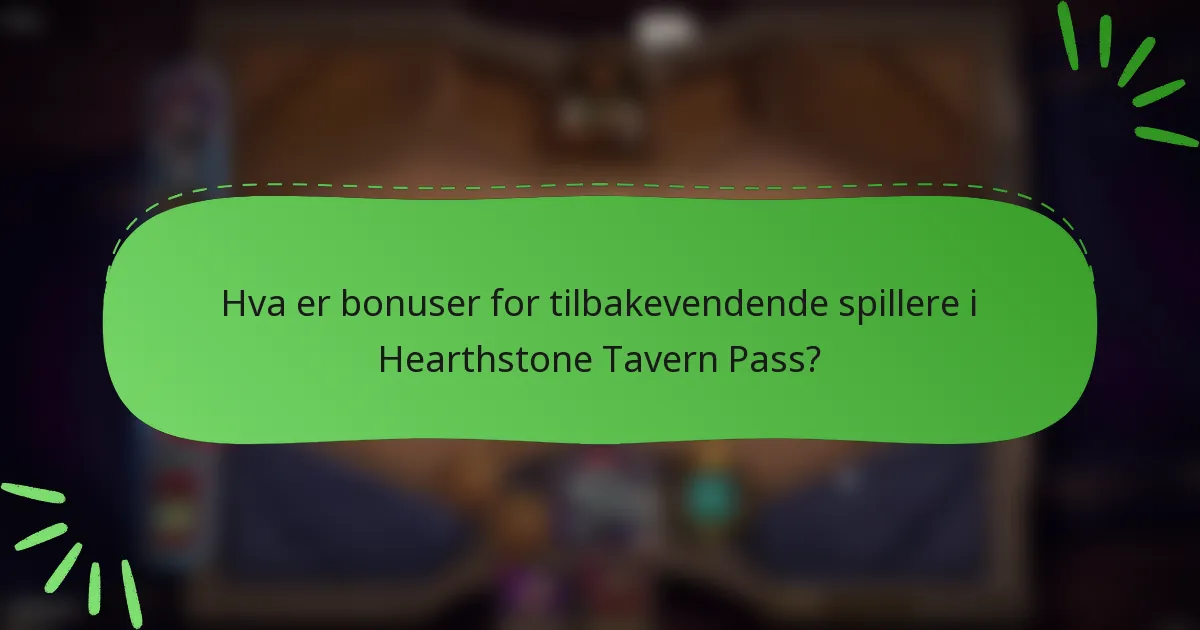 Hva er bonuser for tilbakevendende spillere i Hearthstone Tavern Pass?