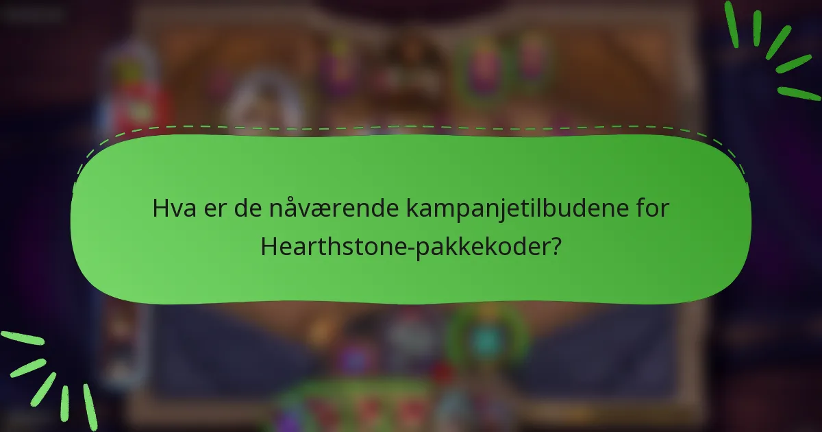 Hva er de nåværende kampanjetilbudene for Hearthstone-pakkekoder?