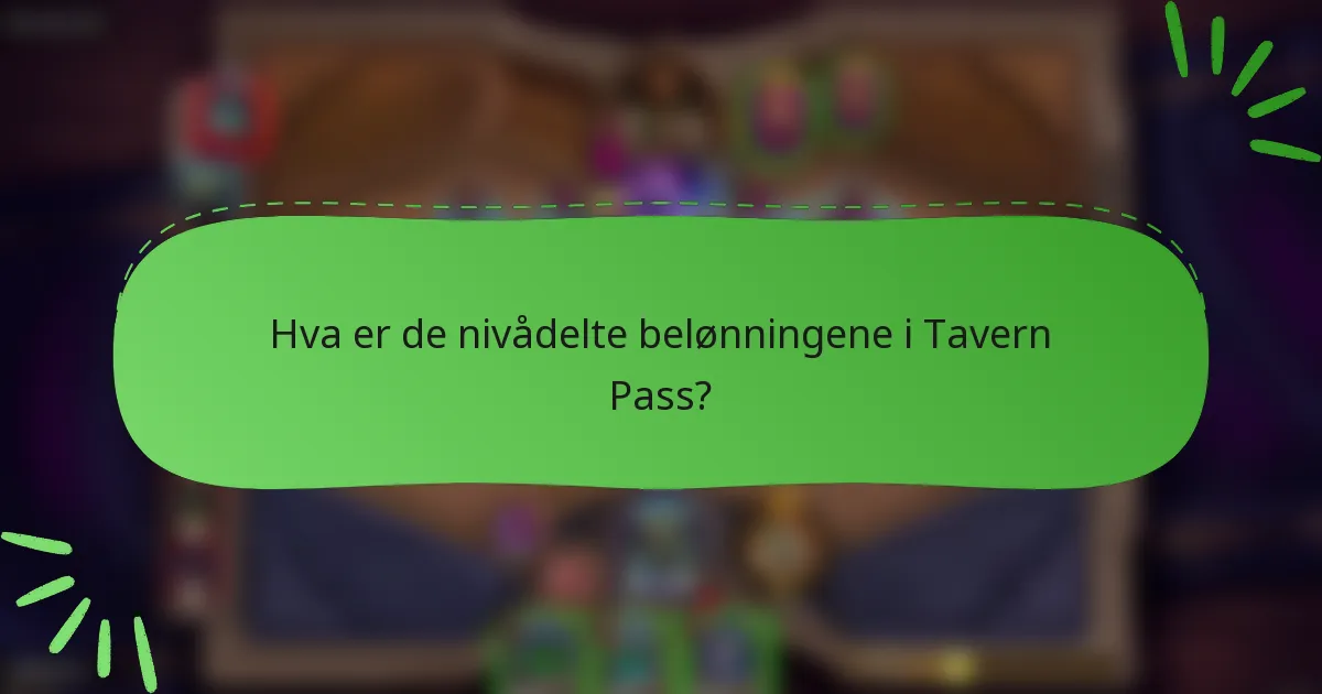 Hva er de nivådelte belønningene i Tavern Pass?