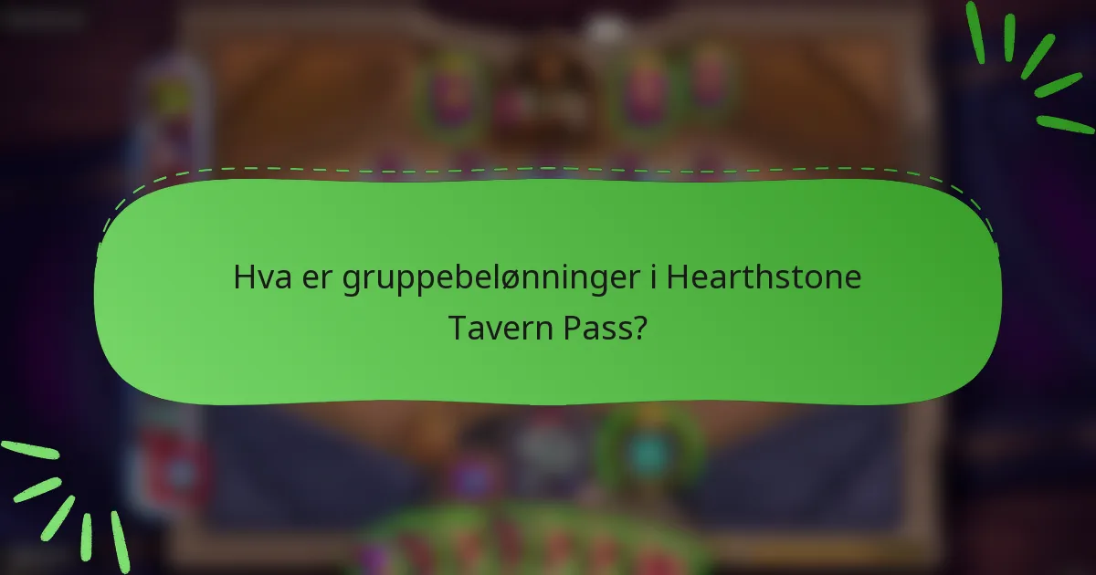 Hva er gruppebelønninger i Hearthstone Tavern Pass?