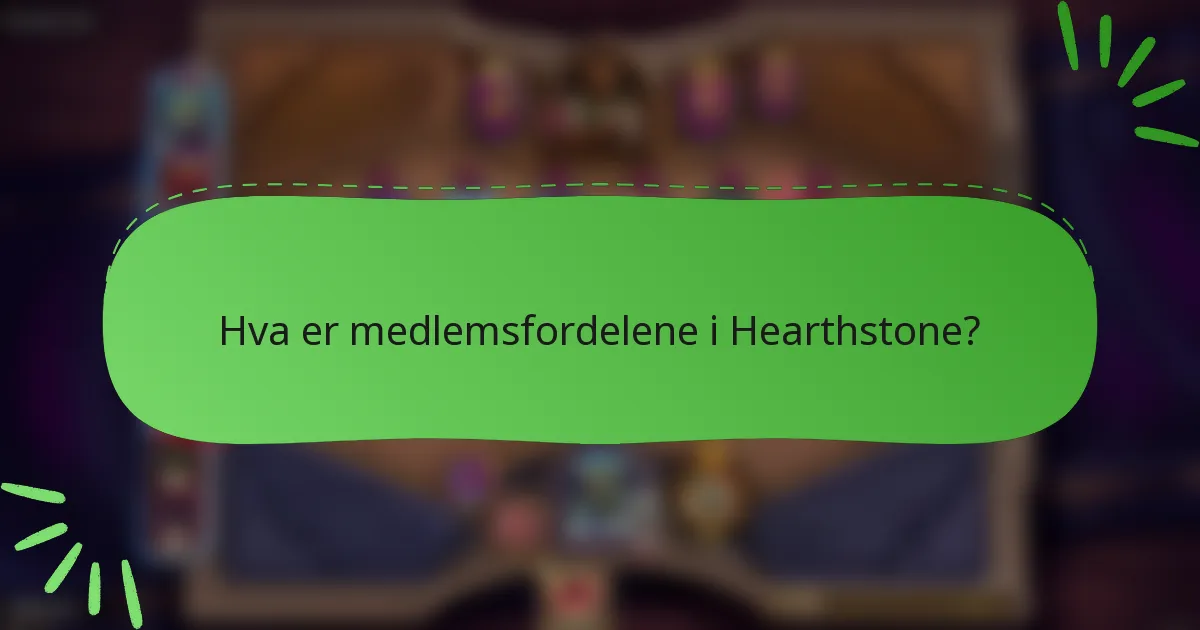 Hva er medlemsfordelene i Hearthstone?