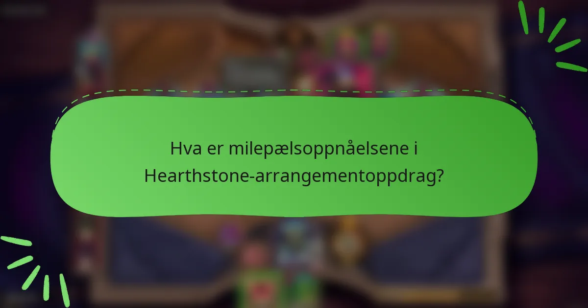 Hva er milepælsoppnåelsene i Hearthstone-arrangementoppdrag?