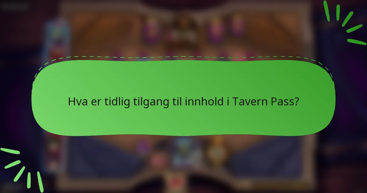 Hva er tidlig tilgang til innhold i Tavern Pass?
