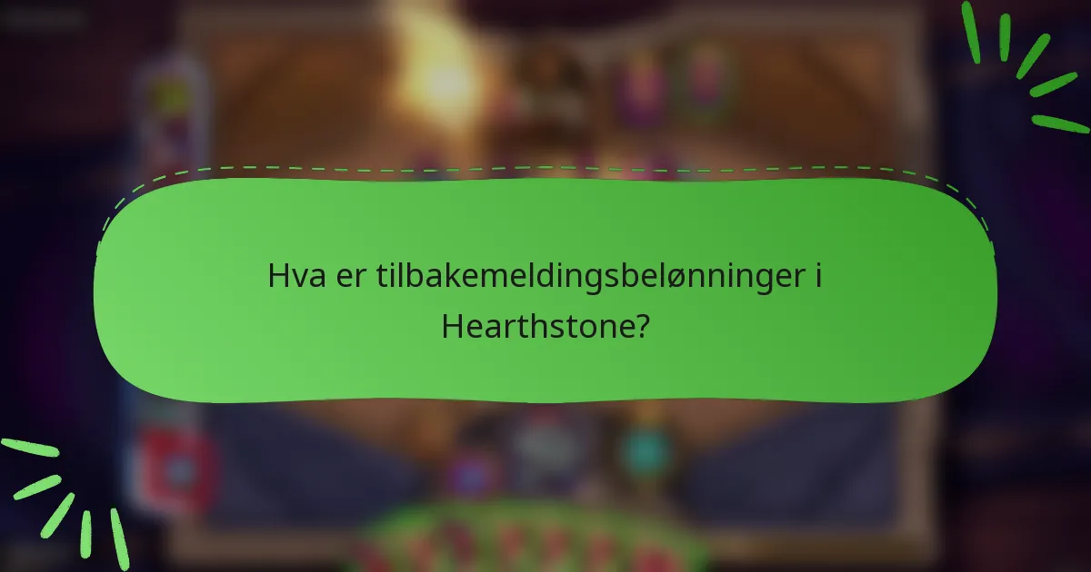 Hva er tilbakemeldingsbelønninger i Hearthstone?
