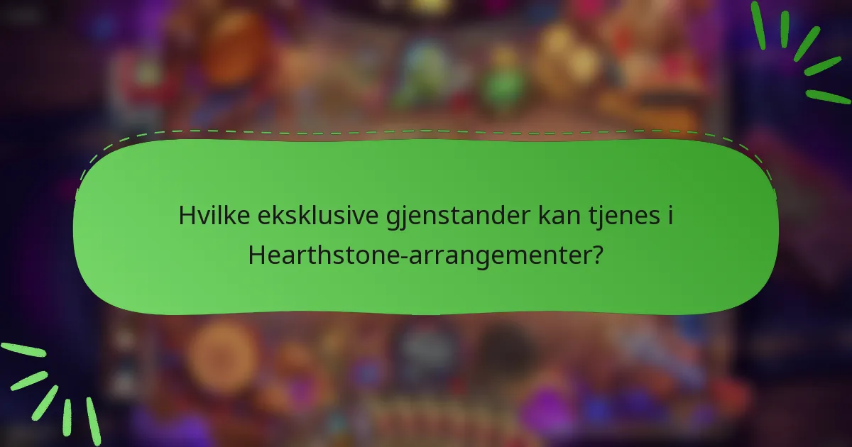 Hvilke eksklusive gjenstander kan tjenes i Hearthstone-arrangementer?