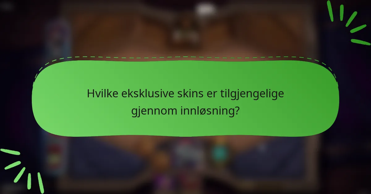 Hvilke eksklusive skins er tilgjengelige gjennom innløsning?
