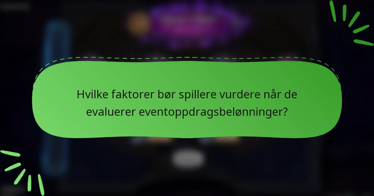 Hvilke faktorer bør spillere vurdere når de evaluerer eventoppdragsbelønninger?