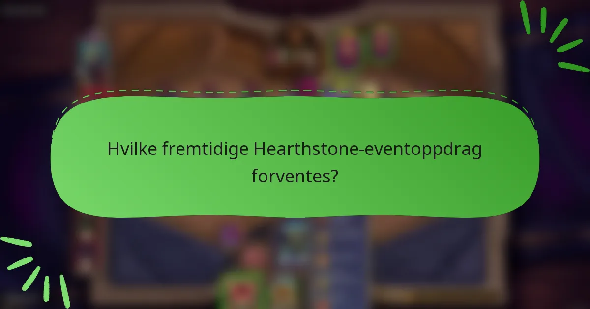 Hvilke fremtidige Hearthstone-eventoppdrag forventes?