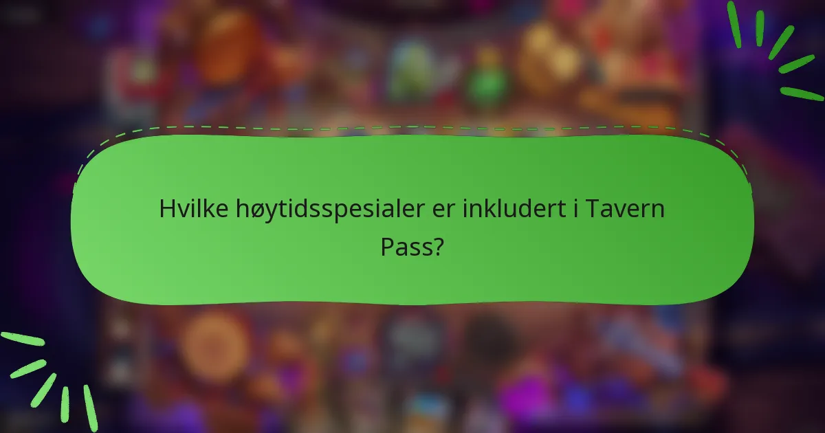 Hvilke høytidsspesialer er inkludert i Tavern Pass?