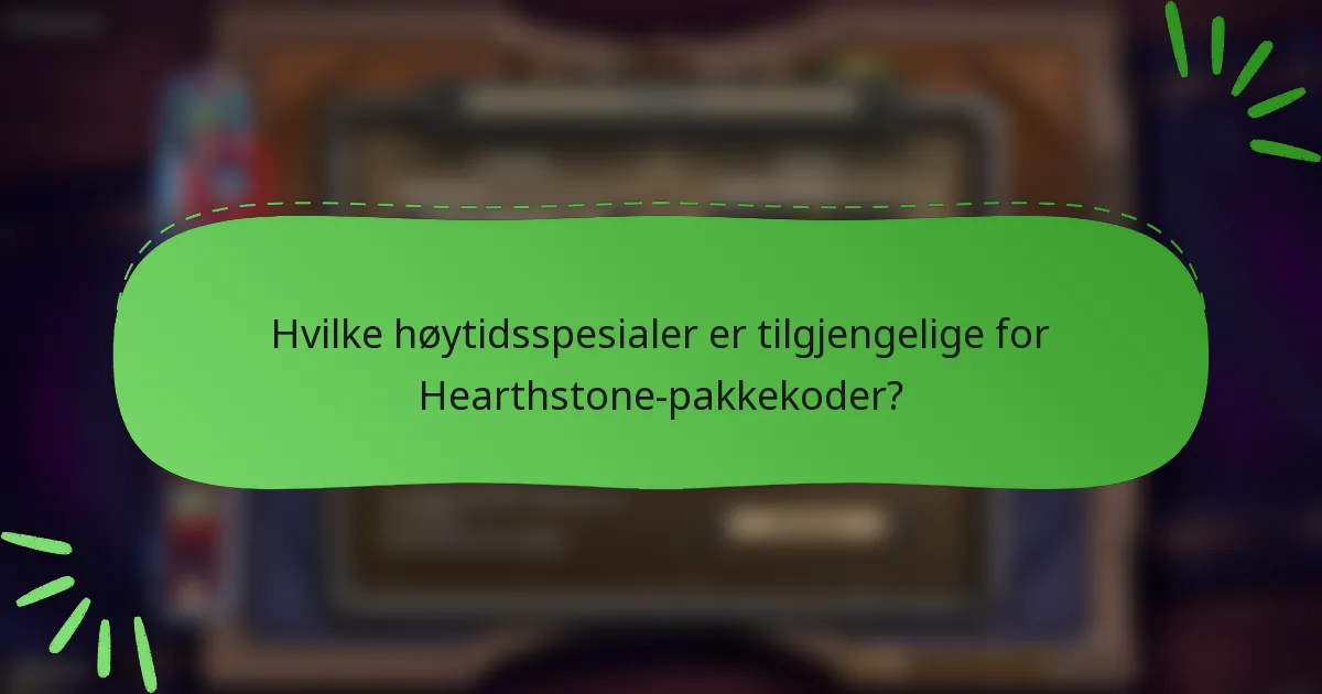Hvilke høytidsspesialer er tilgjengelige for Hearthstone-pakkekoder?