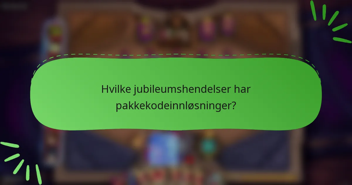 Hvilke jubileumshendelser har pakkekodeinnløsninger?