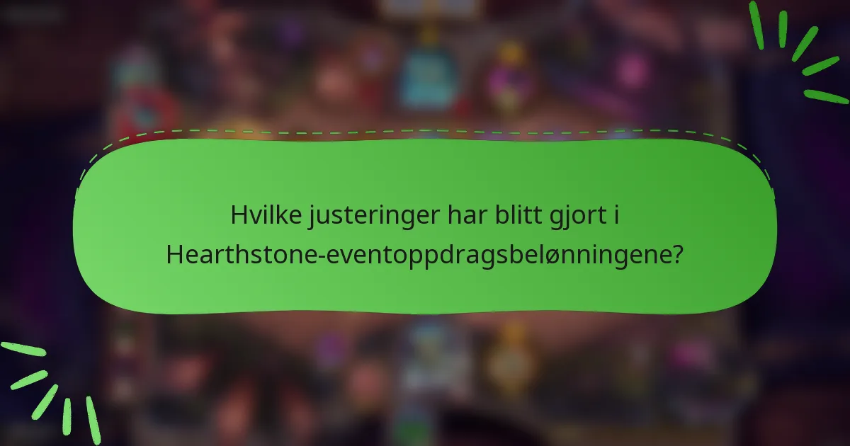 Hvilke justeringer har blitt gjort i Hearthstone-eventoppdragsbelønningene?