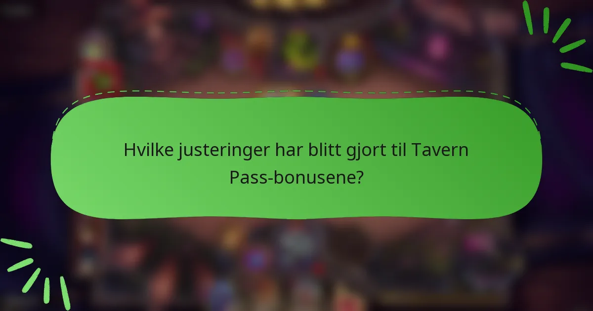 Hvilke justeringer har blitt gjort til Tavern Pass-bonusene?