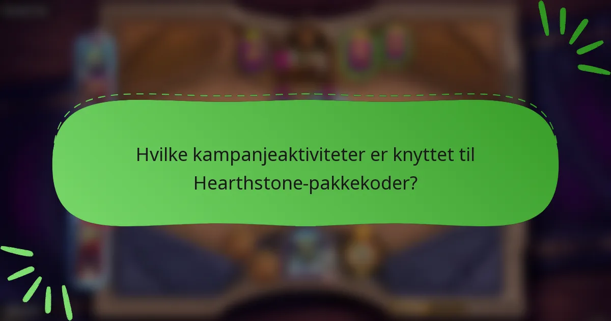 Hvilke kampanjeaktiviteter er knyttet til Hearthstone-pakkekoder?