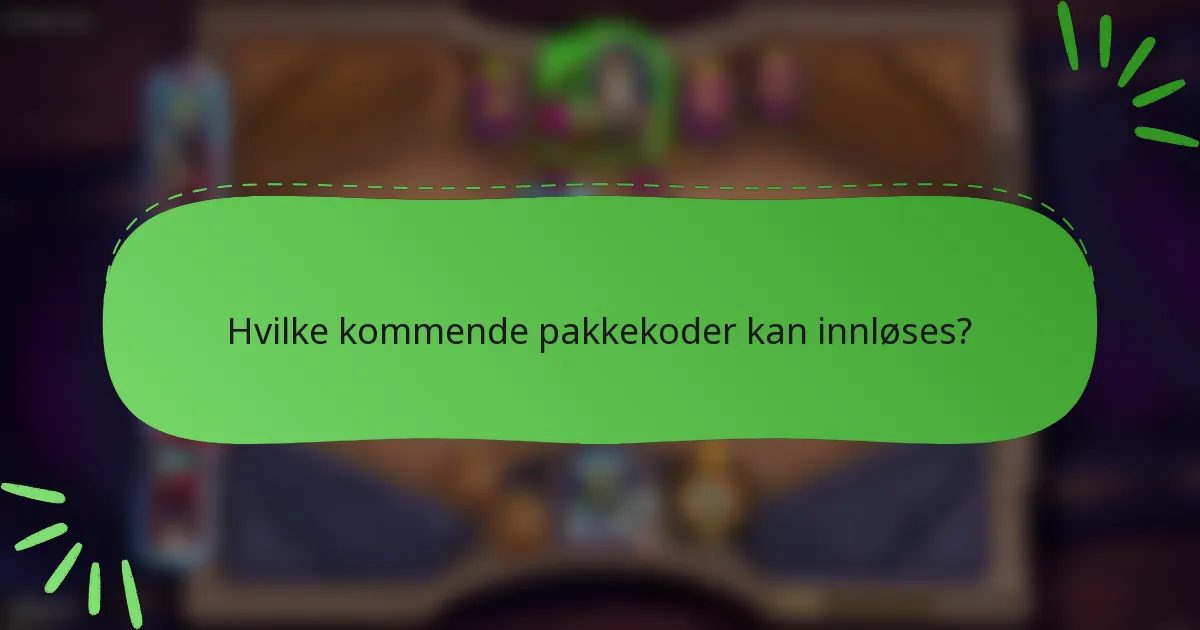 Hvilke kommende pakkekoder kan innløses?