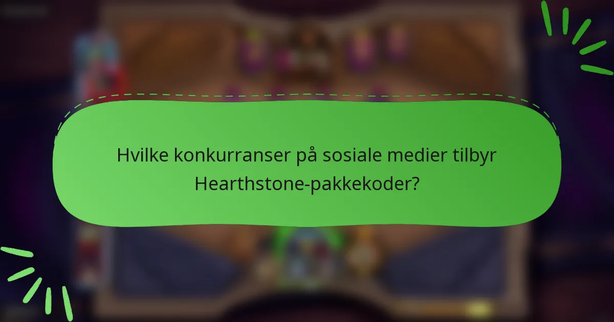 Hvilke konkurranser på sosiale medier tilbyr Hearthstone-pakkekoder?