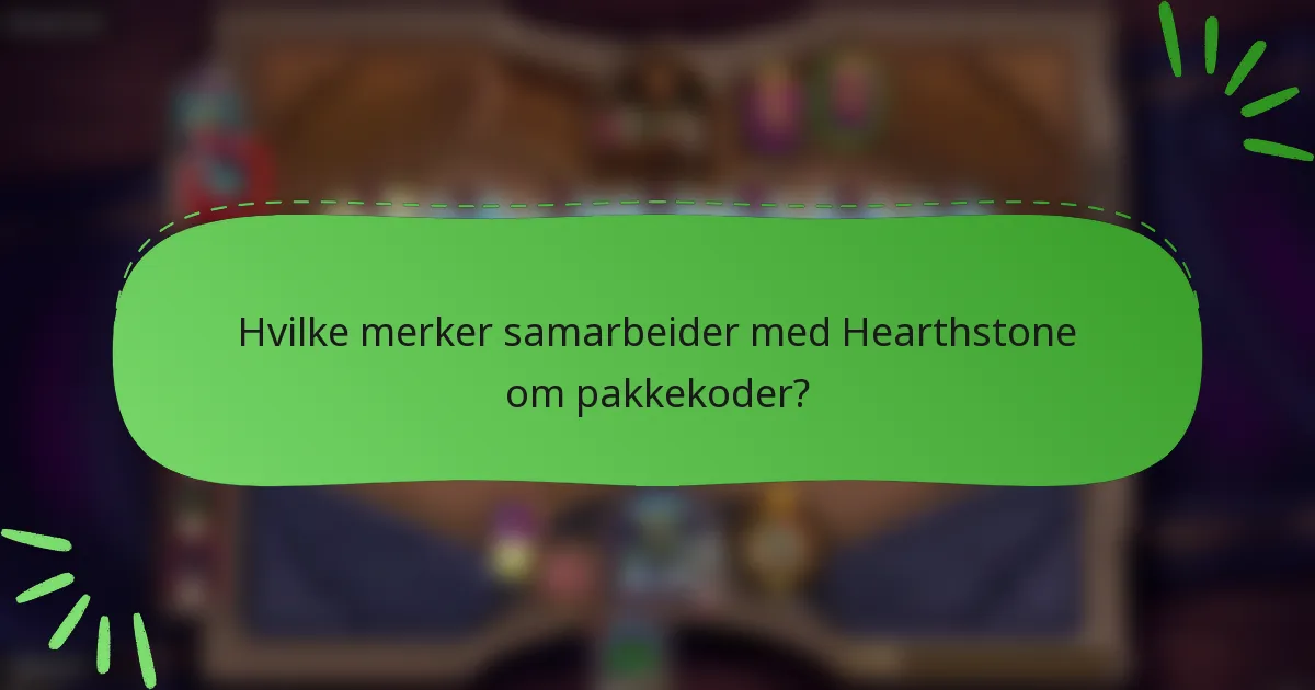 Hvilke merker samarbeider med Hearthstone om pakkekoder?