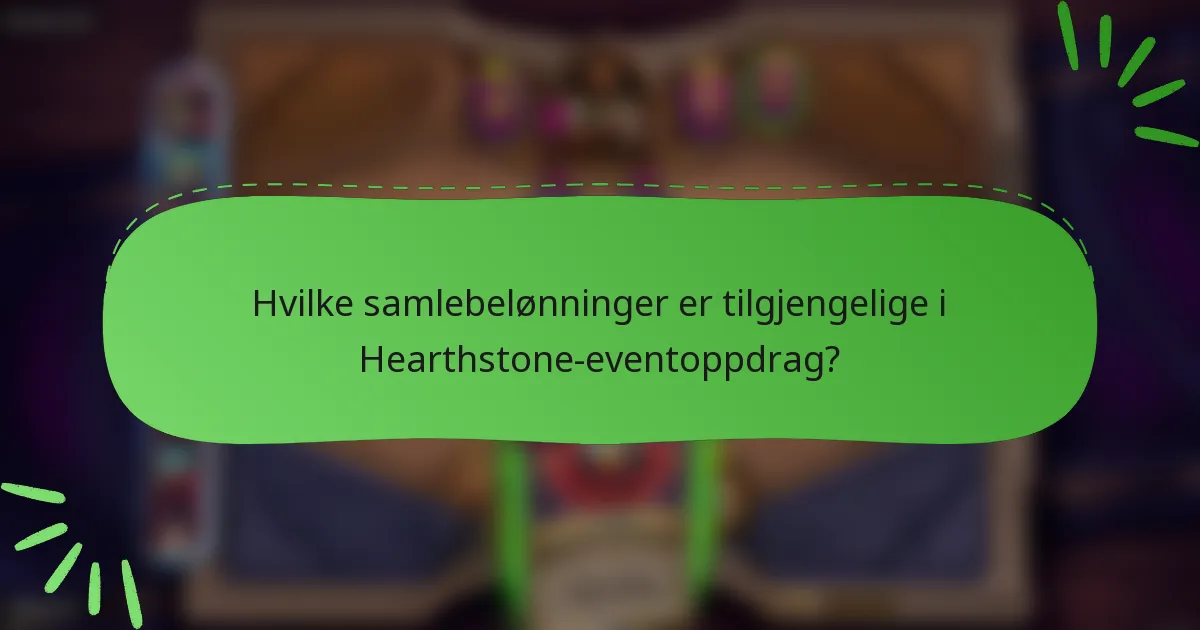 Hvilke samlebelønninger er tilgjengelige i Hearthstone-eventoppdrag?