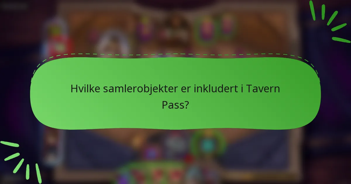 Hvilke samlerobjekter er inkludert i Tavern Pass?