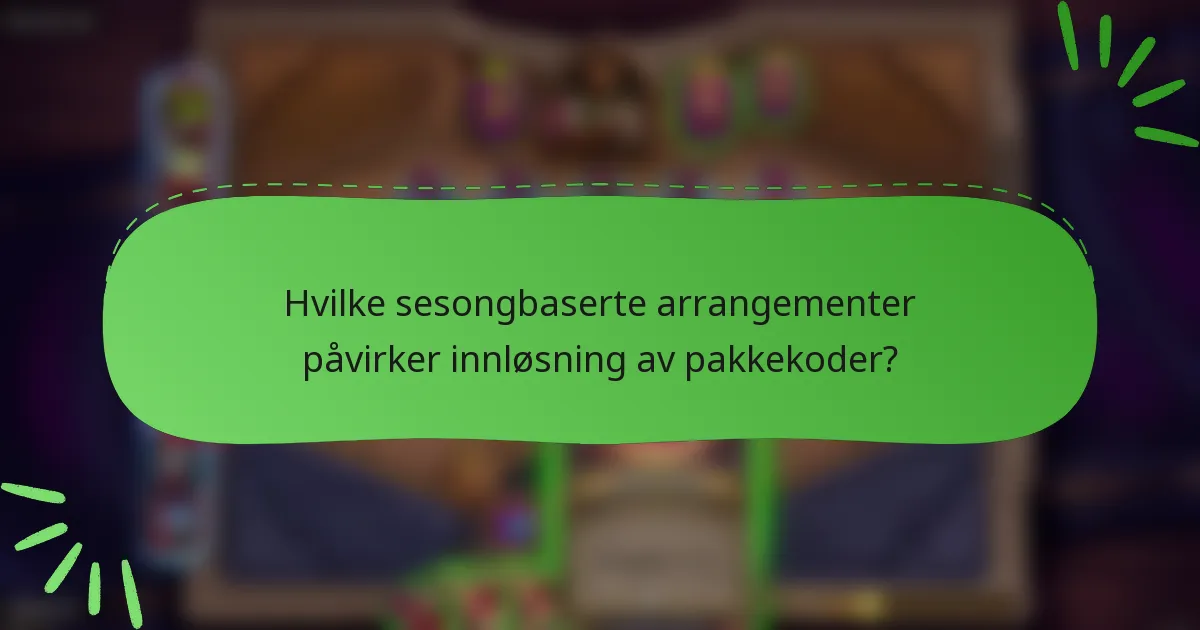 Hvilke sesongbaserte arrangementer påvirker innløsning av pakkekoder?