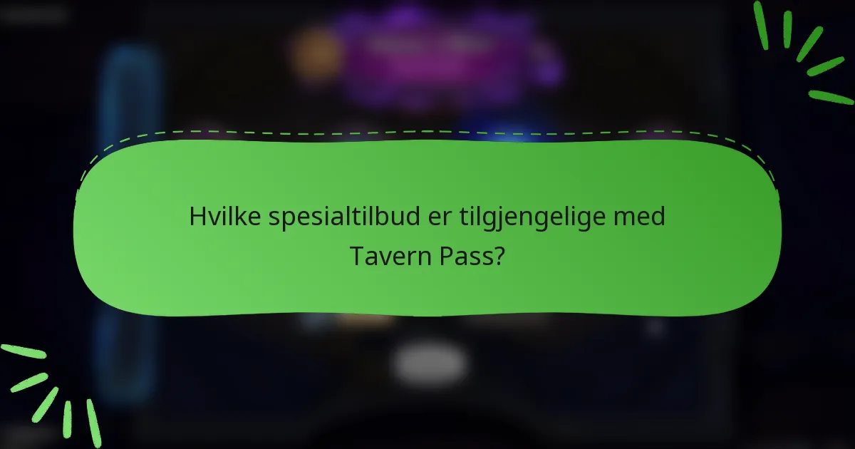 Hvilke spesialtilbud er tilgjengelige med Tavern Pass?