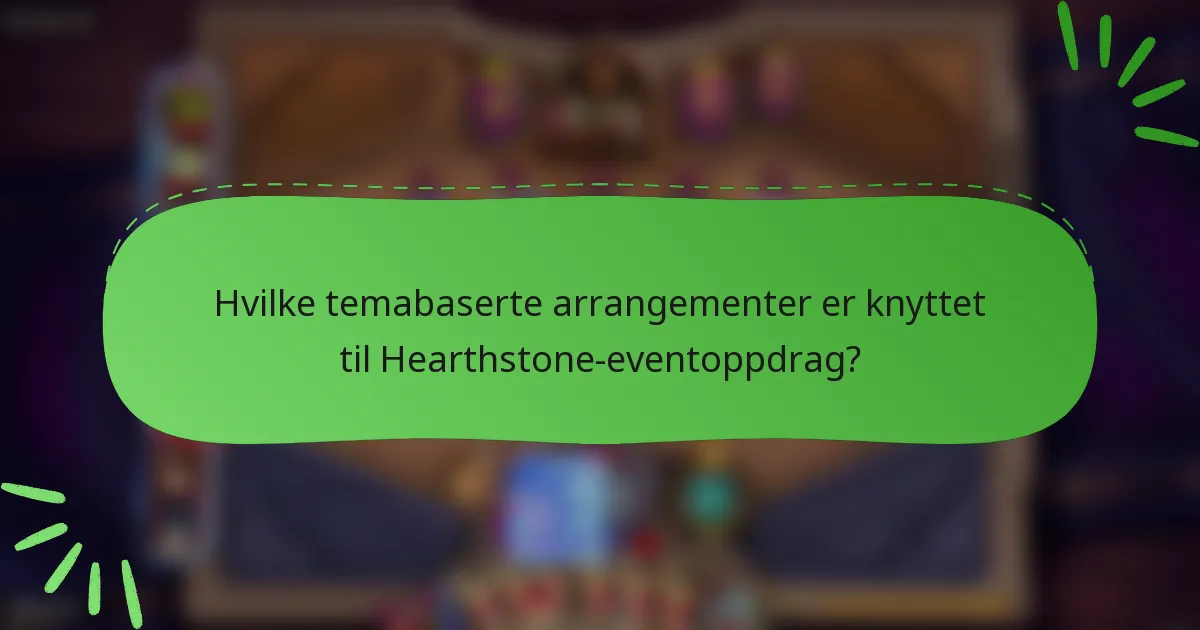 Hvilke temabaserte arrangementer er knyttet til Hearthstone-eventoppdrag?