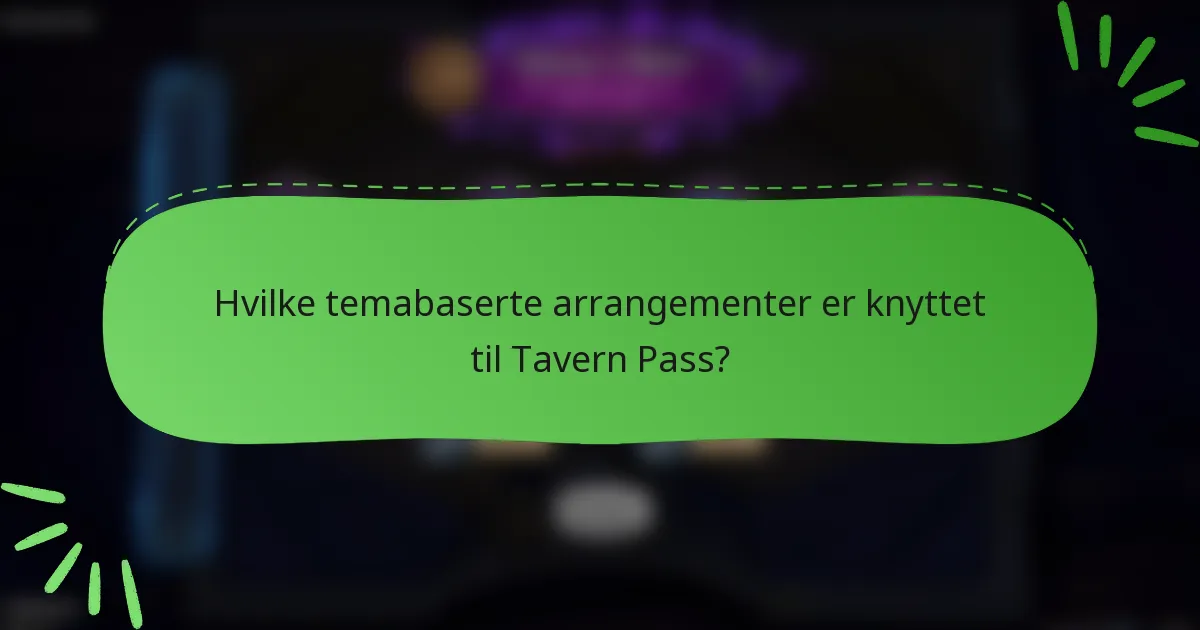 Hvilke temabaserte arrangementer er knyttet til Tavern Pass?
