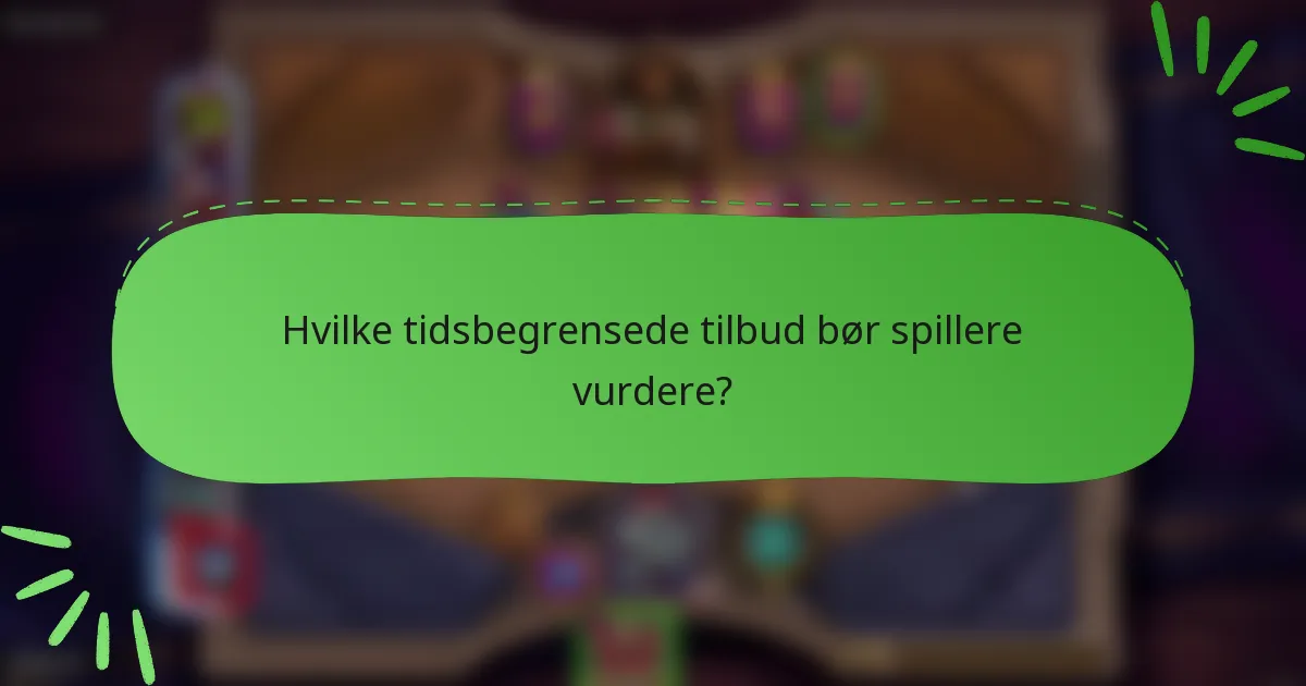 Hvilke tidsbegrensede tilbud bør spillere vurdere?