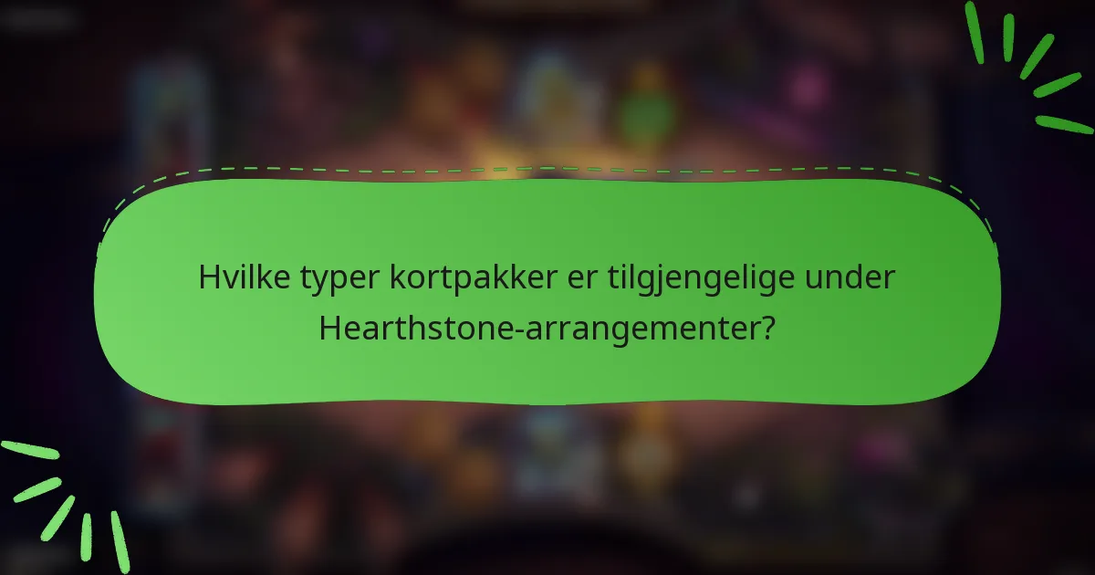 Hvilke typer kortpakker er tilgjengelige under Hearthstone-arrangementer?