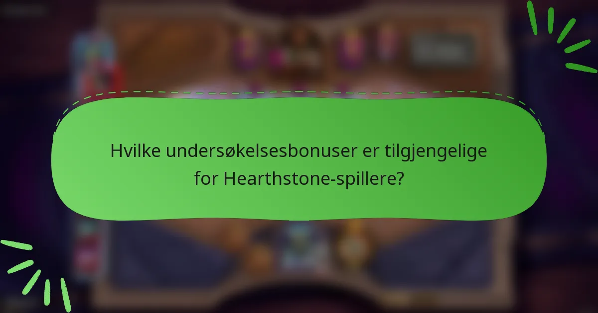 Hvilke undersøkelsesbonuser er tilgjengelige for Hearthstone-spillere?