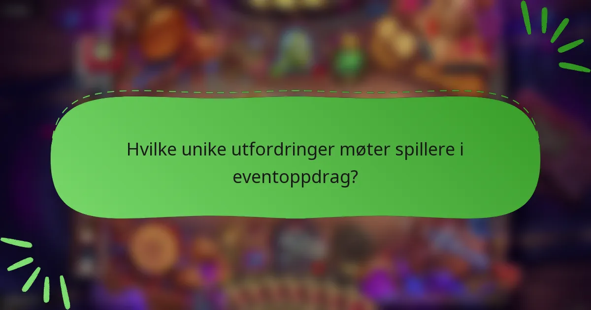 Hvilke unike utfordringer møter spillere i eventoppdrag?