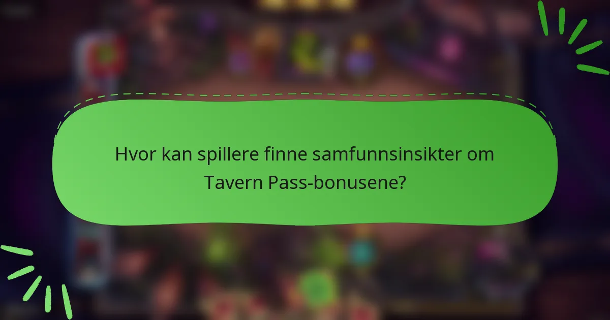 Hvor kan spillere finne samfunnsinsikter om Tavern Pass-bonusene?