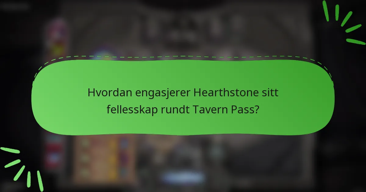 Hvordan engasjerer Hearthstone sitt fellesskap rundt Tavern Pass?