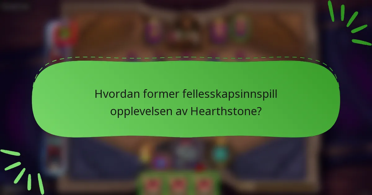 Hvordan former fellesskapsinnspill opplevelsen av Hearthstone?