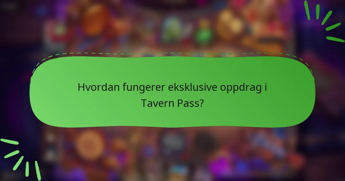 Hvordan fungerer eksklusive oppdrag i Tavern Pass?
