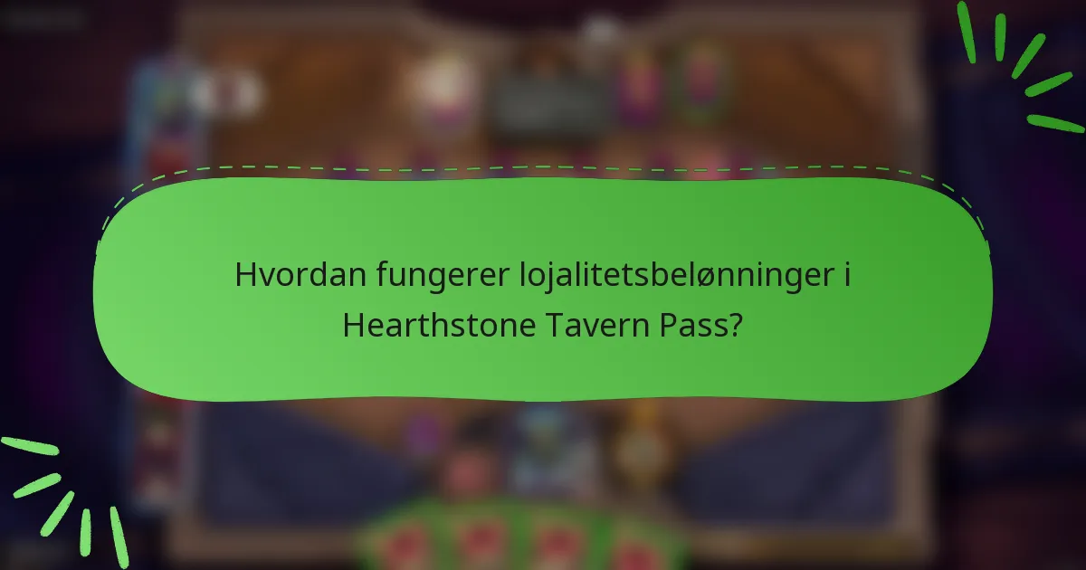 Hvordan fungerer lojalitetsbelønninger i Hearthstone Tavern Pass?