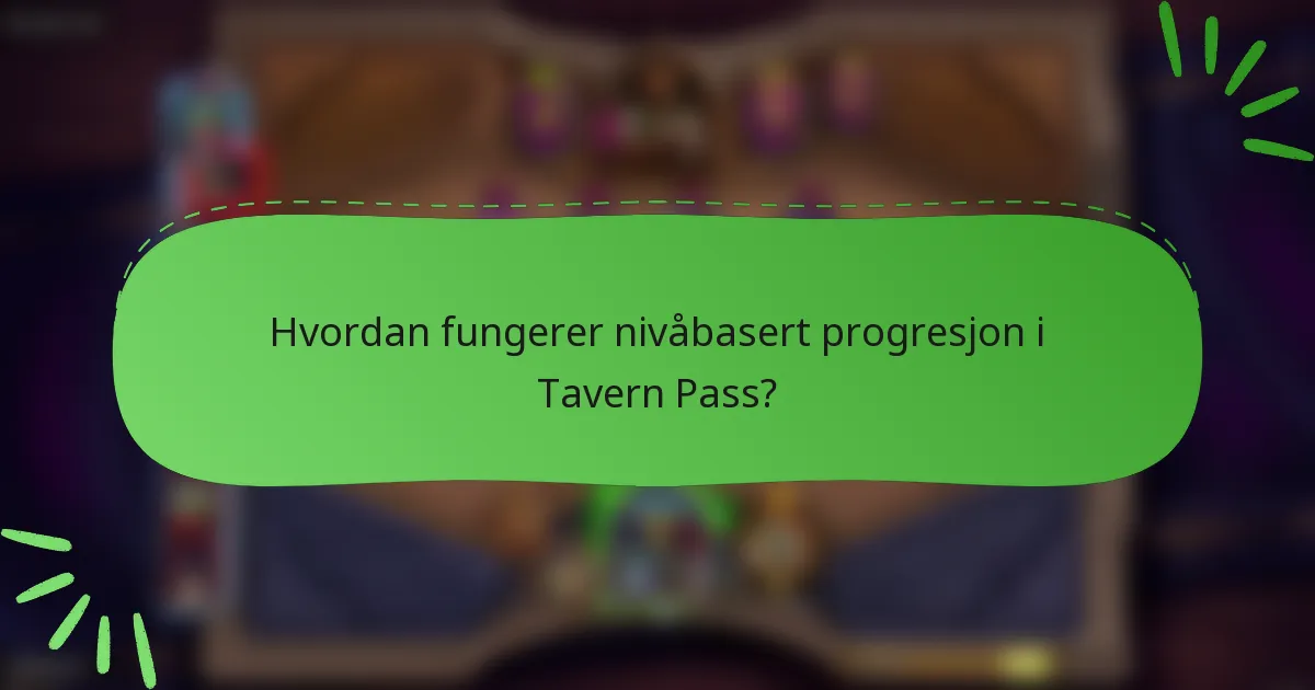 Hvordan fungerer nivåbasert progresjon i Tavern Pass?