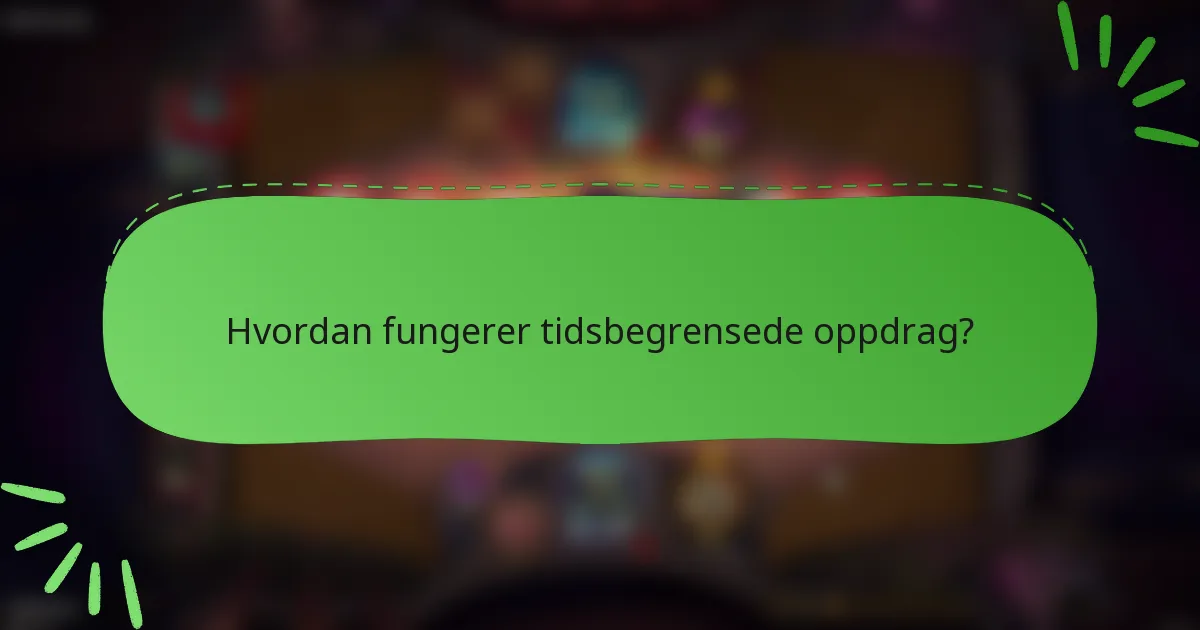Hvordan fungerer tidsbegrensede oppdrag?