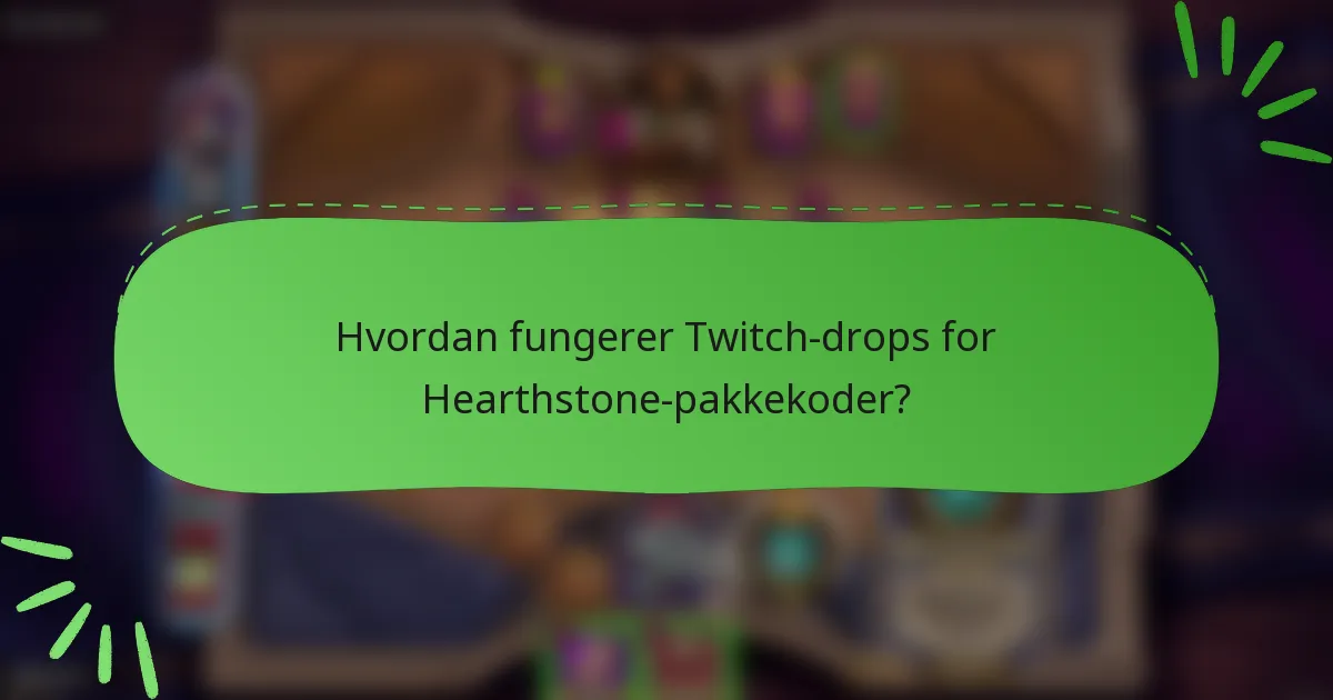 Hvordan fungerer Twitch-drops for Hearthstone-pakkekoder?