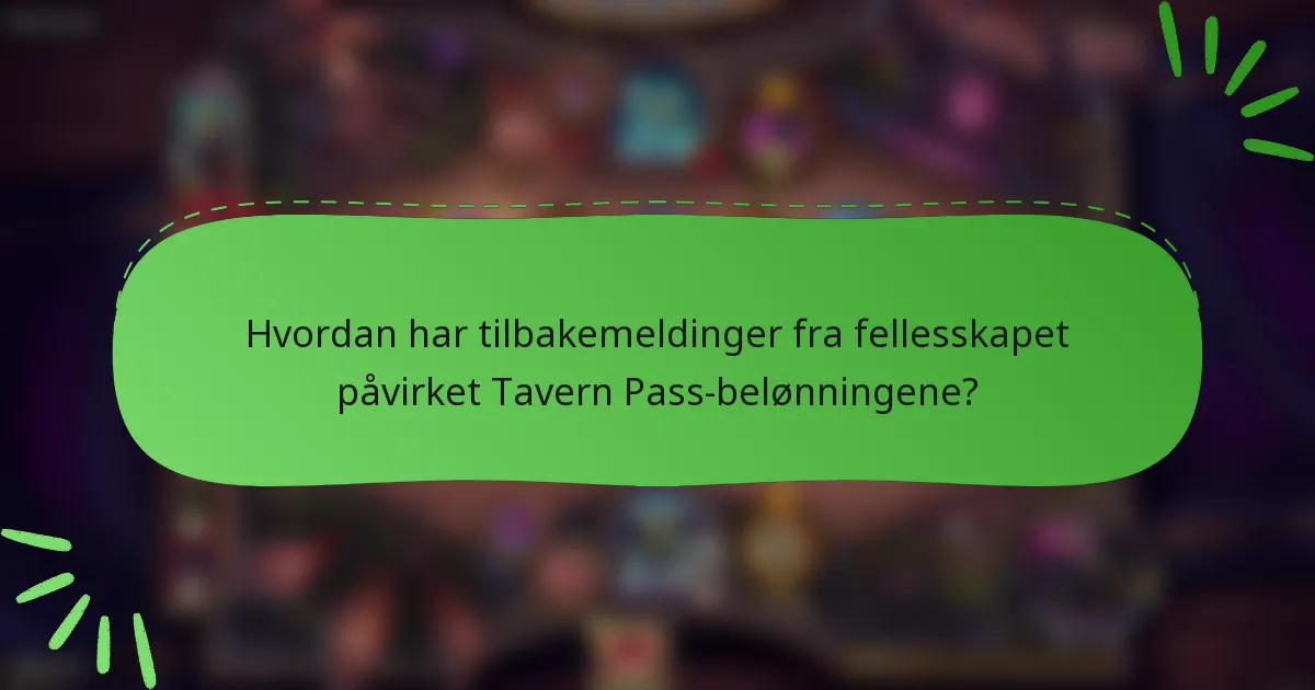 Hvordan har tilbakemeldinger fra fellesskapet påvirket Tavern Pass-belønningene?